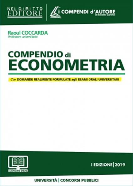 Compendio di econometria. Analisi della disciplina e degli istituti. Domande formulate agli esami universitari e di Avvocato, Magistrato e ai Concorsi pubblici - Raoul Coccarda - copertina