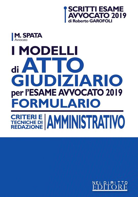 I modelli di atto giudiziario per l'esame avvocato 2019. Formulario. Criteri e tecniche di redazione. Amministrativo - copertina