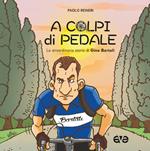 A colpi di pedale. La straordinaria storia di Gino Bartali