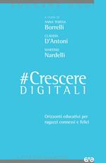 #CrescereDigitali. Orizzonti educativi per ragazzi connessi e felici