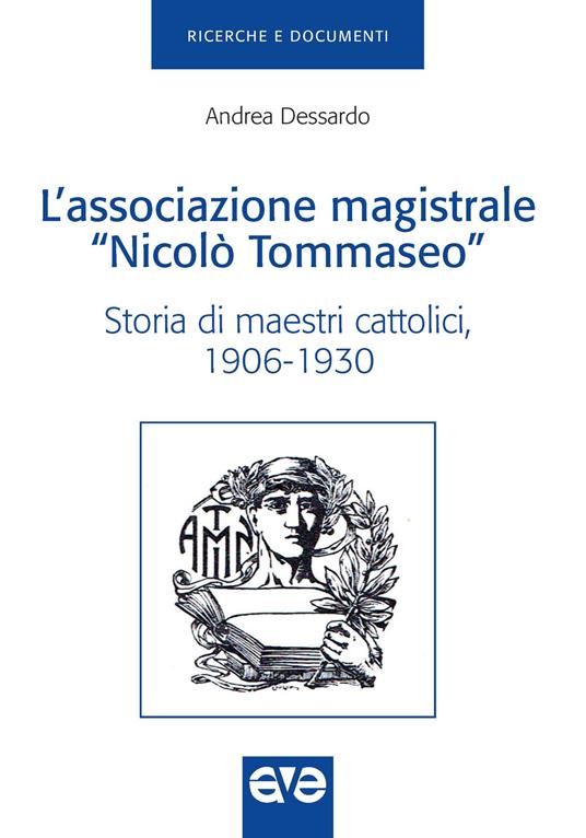 L'Associazione magistrale «Nicolò Tommaseo». Storia di maestri cattolici (1906-1930) - Andrea Dessardo - copertina