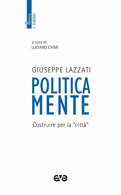 Politicamente. Costruire per la «città» - Giuseppe Lazzati - copertina