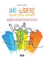 Inc-ludere. Giocare senza eliminati. Per imparare a stare meglio con se stessi e con gli altri. 76 giochi di socializzazione, collaborazione e fiducia