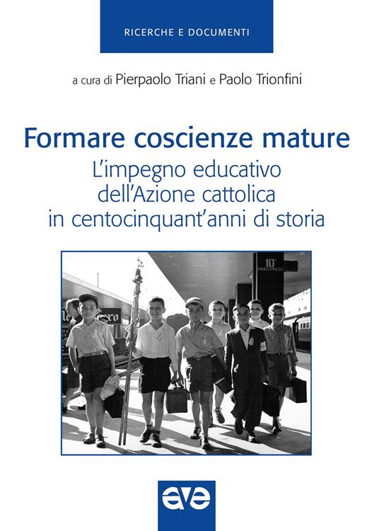 Formare coscienze mature. L'impegno educativo dell'Azione cattolica in centocinquant'anni di storia - copertina