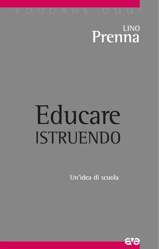 Educare istruendo. Un'idea di scuola - Lino Prenna - copertina