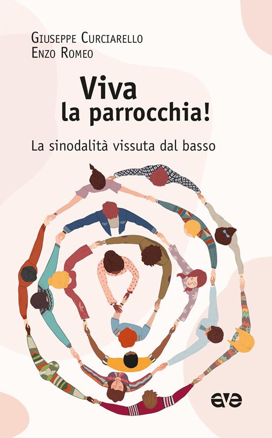 Viva la parrocchia! La sinodalità vissuta dal basso - Giuseppe Curciarello,Enzo Romeo - copertina