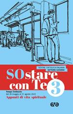 Sostare con te. Appunti di vita spirituale. Vol. 3: Tempo Ordinario dal 29 maggio al 31 agosto 2023