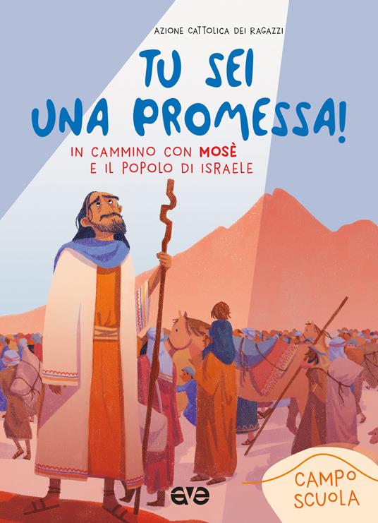 Tu sei una promessa con Mosè. In cammino con Mosè e il popolo di Israele. Campo scuola 2023 - Azione Cattolica ragazzi - copertina