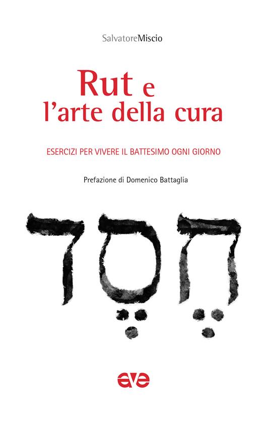 Rut e l'arte della cura. Esercizi per vivere il battesimo ogni giorno - Salvatore Miscio - copertina