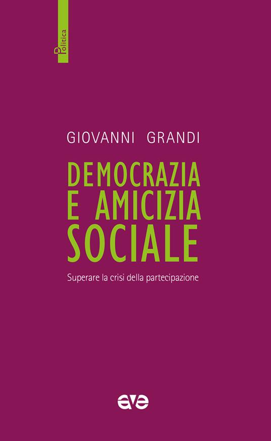 Democrazia e amicizia sociale. Superare la crisi della partecipazione - Giovanni Grandi - copertina