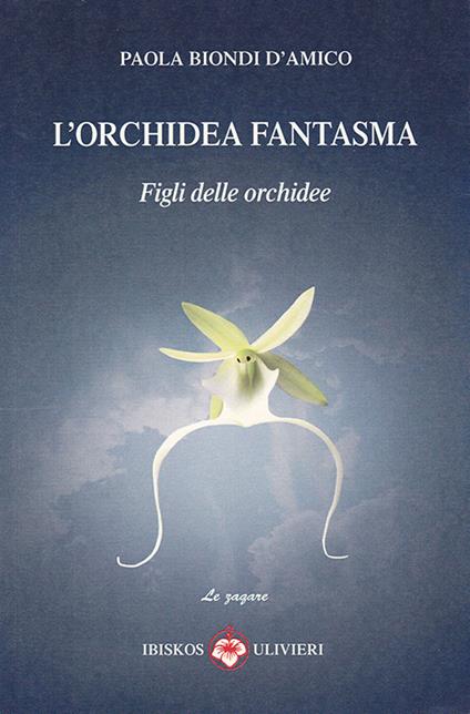 L' orchidea fantasma. Figli delle orchidee - Paola Biondi D'Amico - copertina