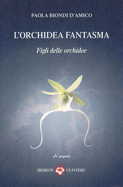 L' orchidea fantasma. Figli delle orchidee - Paola Biondi D'Amico - copertina