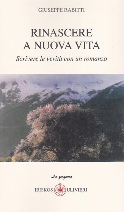 Rinascere a nuova vita. Scrivere le verità con un romanzo - Giuseppe Rabitti - copertina