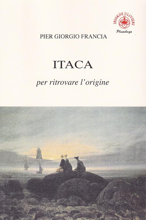 Itaca per ritrovare l'origine - Pier Giorgio Francia - copertina