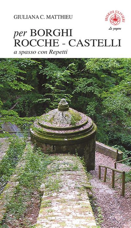 Per borghi rocche castelli. A spasso con Repetti - Giuliana C. Matthieu - copertina