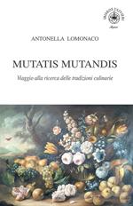 Mutatis Mutandis. Viaggio alla ricerca delle tradizioni culinarie