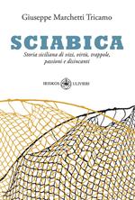 Sciabica. Storia siciliana di vizi, virtù, trappole, passioni e disincanti