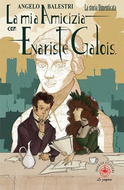 La mia amicizia con Evariste Galois. La storia dimenticata - Angelo Balestri - copertina