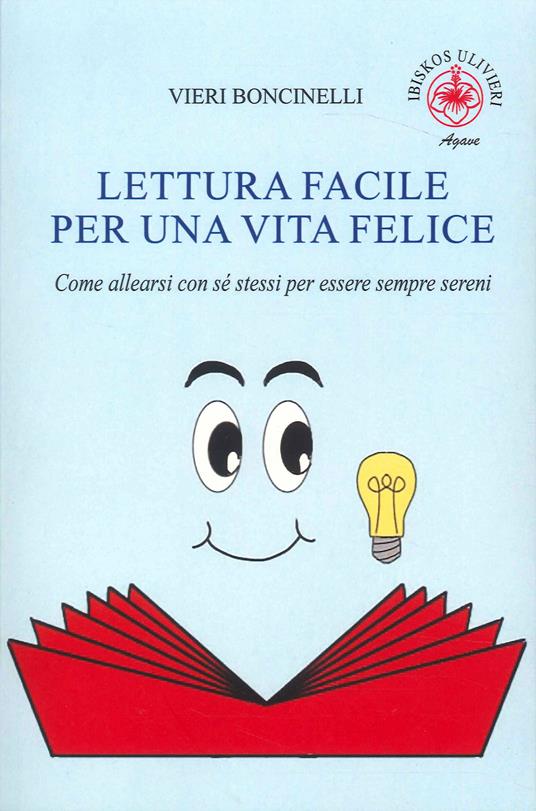 Lettura facile per una vita felice. Come allearsi con sé stessi per essere sempre sereni - Vieri Boncinelli - copertina