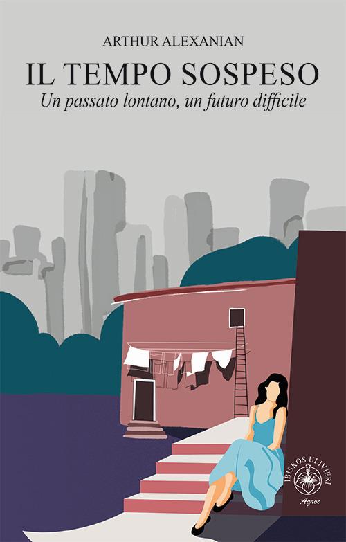 Il tempo sospeso. Un passato lontano, un futuro difficile - Arthur Alexanian - copertina