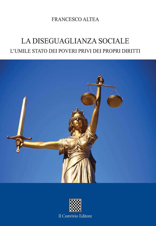 La diseguaglianza sociale. L'umile stato dei poveri privi dei propri diritti - Francesco Altea - copertina