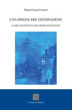 Una singolare generazione. La Milano poetica del primo Novecento