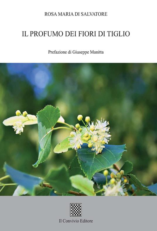Il profumo dei fiori di tiglio - Rosa Maria Di Salvatore - Libro - Il  Convivio - | IBS