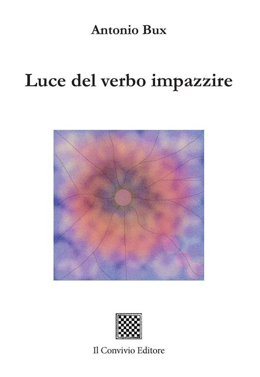 Luce del verbo impazzire - Antonio Bux - copertina