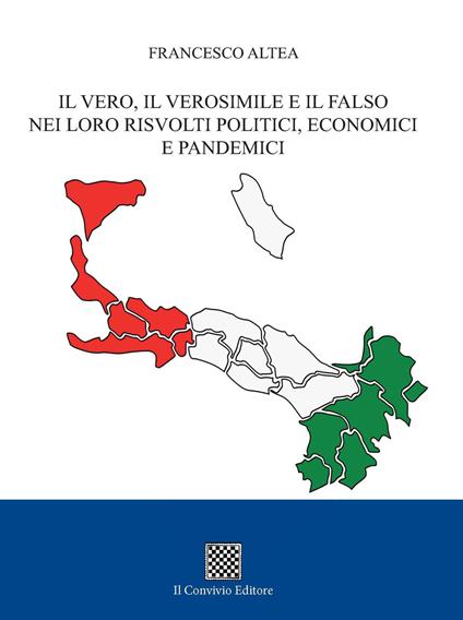 Il vero, il verosimile e il falso nei loro risvolti politici, economici e pandemici - Francesco Altea - copertina