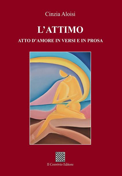 L' attimo. Atto d'amore in versi e in prosa - Cinzia Aloisi - copertina