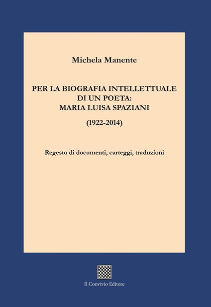 Per la biografia intellettuale di un poeta: Maria Luisa Spaziani (1922-2014). Regesto di documenti, carteggi, traduzioni - Michela Manente - copertina