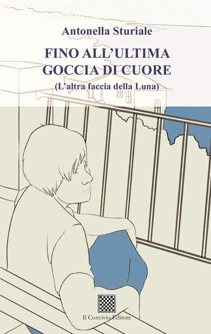 Fino all'ultima goccia di cuore (L'altra faccia della luna) - Antonella Sturiale - copertina