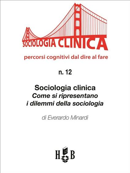 Sociologia clinica. Come si ripresentano i dilemmi della sociologia - Everardo Minardi - ebook