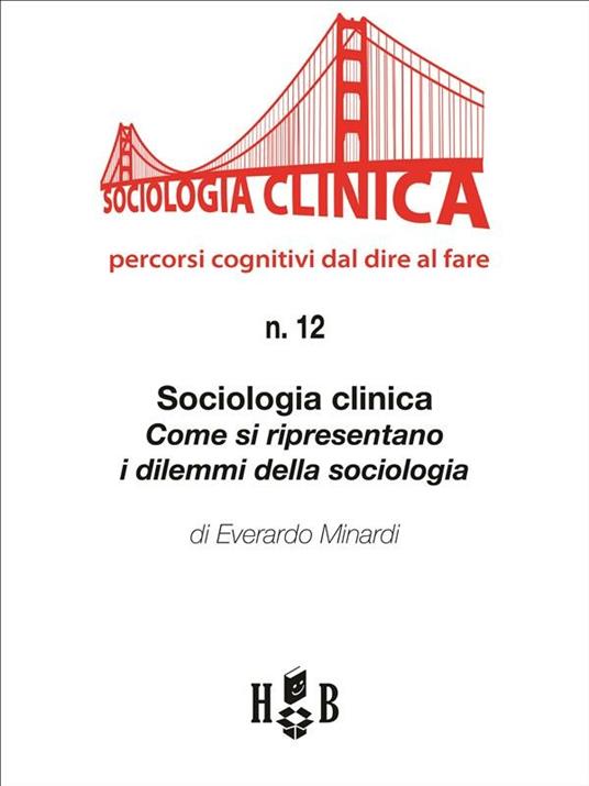 Sociologia clinica. Come si ripresentano i dilemmi della sociologia - Everardo Minardi - ebook