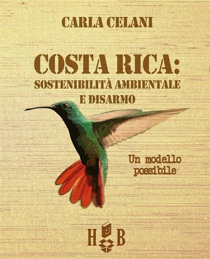 Il Costa Rica: sostenibilità ambientale e disarmo. Un modello possibile - Carla Celani - ebook