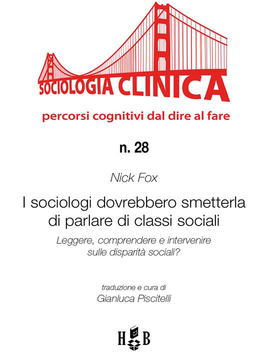 I sociologi dovrebbero smetterla di parlare di classi sociali. Leggere, comprendere e intervenire sulle disparità sociali? - Nick Fox,Gianluca Piscitelli - ebook