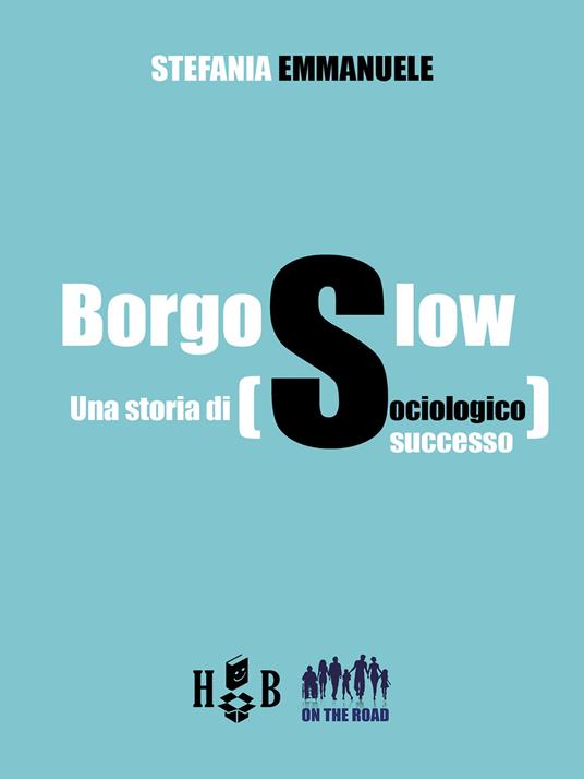 Borgo Slow. Una storia di sociologico successo - Stefania Emmanuele - ebook