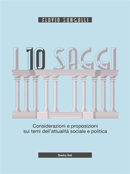 I 10 saggi. Considerazioni e proposizioni sui temi dell'attualità sociale e politica - Flavio Sangalli - ebook