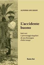 L'accidente buono. Fatti veri e personaggi singolari di una Romagna d’altri tempi