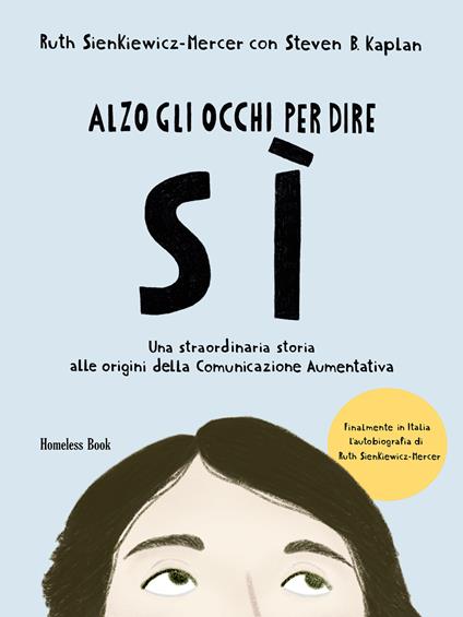 Alzo gli occhi per dire sì. Una straordinaria storia alle origini della Comunicazione Aumentativa - Ruth Sienkiewicz-Mercer,Steven B. Kaplan - copertina