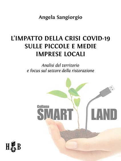 L' impatto della Crisi Covid-19 sulle piccole e medie imprese locali - Analisi del territorio e focus sul settore della ristorazione - Angela Sangiorgio - ebook