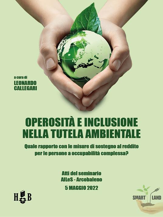 Operosità e inclusione nella tutela ambientale - Quale rapporto con le misure di sostegno al reddito per le persone a occupabilità complessa? - Leonardo Callegari - ebook