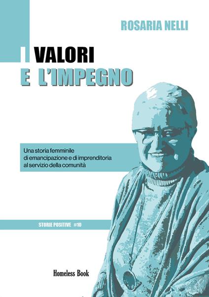 I valori e l'impegno. Una storia femminile di emancipazione e di imprenditoria al servizio della comunità - Rosaria Nelli - copertina