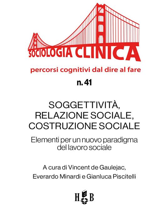 Soggettività, relazione sociale, costruzione sociale. Elementi per un nuovo paradigma del lavoro sociale - Vincent De Gaulejac,Everardo Minardi,Gianluca Piscitelli - ebook