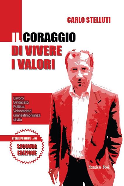 Il coraggio di vivere i valori. Lavoro, sindacato, politica, volontariato: una testimonianza di vita. Ediz. ampliata - Carlo Stelluti - copertina