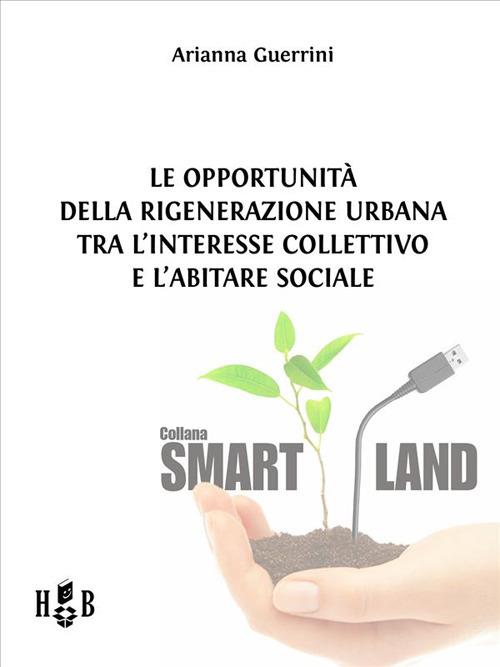 Le opportunità della rigenerazione urbana tra l'interesse collettivo e l'abitare sociale - Arianna Guerrini - ebook