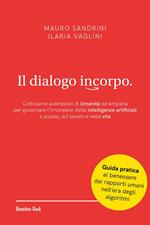 Il dialogo incorpo. Coltiviamo avamposti di umanità ed empatia per governare l'irrompere delle intelligenze artificiali a scuola, sul lavoro e nella vita