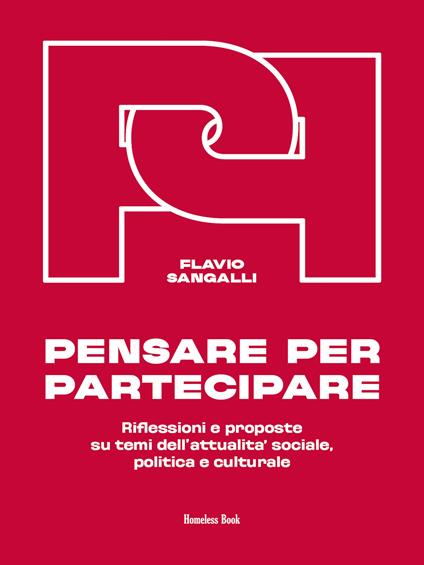 Pensare per partecipare. Riflessioni e proposte su temi dell'attualità sociale, politica e culturale - Flavio Sangalli - copertina