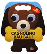 Cagnolino bau bau! Libri animati. Libro sonoro