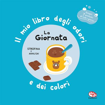 La giornata. Il mio libro degli odori e dei colori. Ediz. a colori - Mr Iwi - copertina